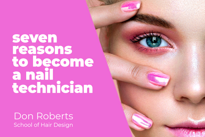 7 Reasons to Become a Nail Technician | Don Roberts School of Hair Design